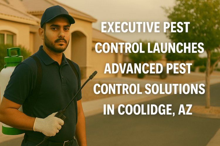 Executive Pest Control Launches Advanced Pest Control Solutions in Coolidge, AZ